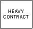 Text Box: HEAVY CONTRACT