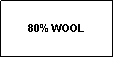Text Box: 80% WOOL